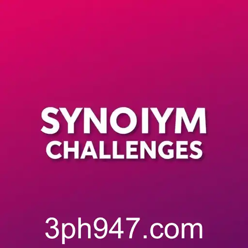 Exploring the Intricacies of 'Synonym Challenges' on Ph947: A Linguistic Adventure